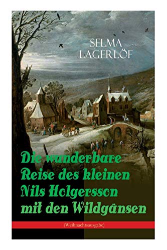 Die wunderbare Reise des kleinen Nils Holgersson mit den Wildgänsen (Weihnachtsausgabe): Kinderbuch-Klassiker von E-Artnow